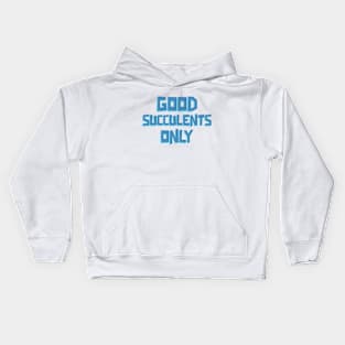 Good Succulents Only Kids Hoodie